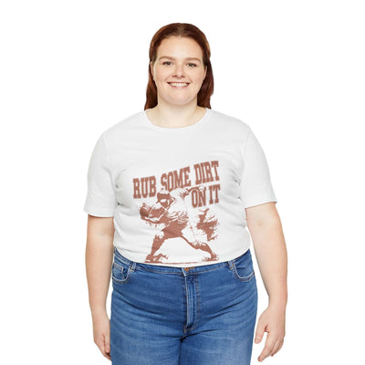 Rub Some Dirt On It! - Jersey Short Sleeve T-Shirt - Unisex