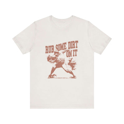 Rub Some Dirt On It! - Jersey Short Sleeve T-Shirt - Unisex