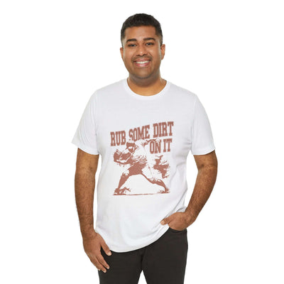 Rub Some Dirt On It! - Jersey Short Sleeve T-Shirt - Unisex