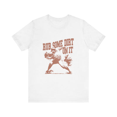 Rub Some Dirt On It! - Jersey Short Sleeve T-Shirt - Unisex